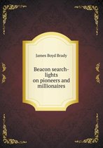 Beacon search-lights on pioneers and millionaires