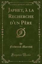 Japhet, A La Recherche d'Un Pere, Vol. 2 (Classic Reprint)