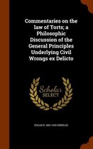 Commentaries on the Law of Torts; A Philosophic Discussion of the General Principles Underlying Civil Wrongs Ex Delicto