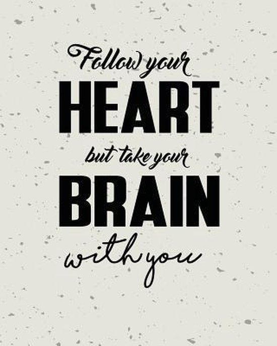 Follow Your Heart But Take Your Brain With You Quote Inspiration Notebook Drea Mind Bol Com