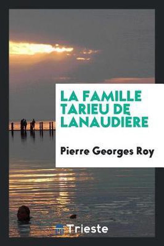 La Famille Tarieu de Lanaudière, Roy 9780649090570