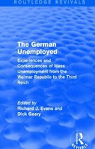 The German Unemployed (Routledge Revivals): Experiences and Consequences of Mass Unemployment from the Weimar Republic to the Third Reich
