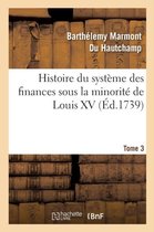 Sciences Sociales- Histoire Du Système Des Finances Sous La Minorité de Louis XV Tome 3