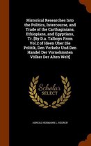 Historical Researches Into the Politics, Intercourse, and Trade of the Carthaginians, Ethiopians, and Egyptians, Tr. [By D.A. Talboys from Vol.2 of Ideen Uber Die Politik, Den Verkehr Und Den