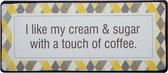 Tekstbord: I like my cream & sugar with a touch of coffee