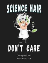 Science Hair Do Not Care Composition Notebook