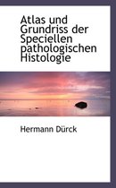 Atlas Und Grundriss Der Speciellen Pathologischen Histologie