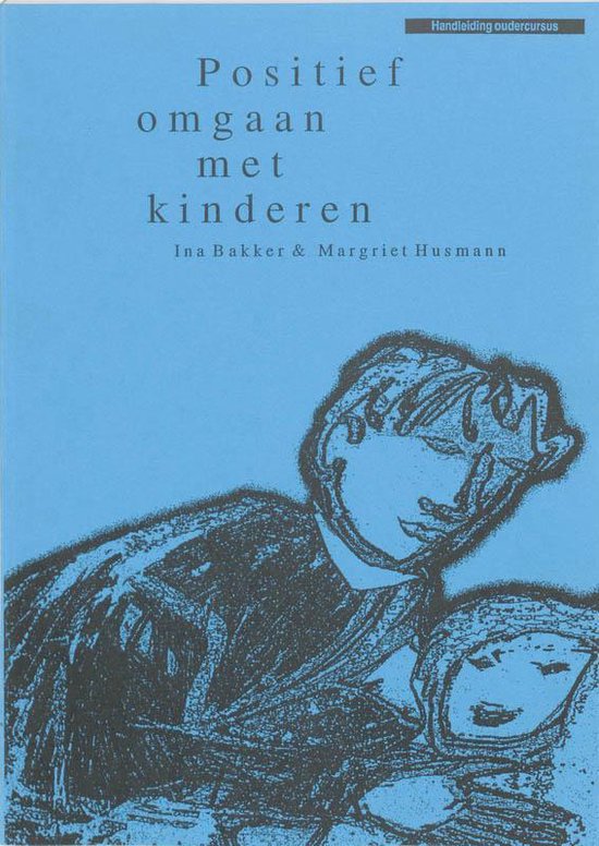 Cover van het boek 'Positief omgaan met kinderen / druk 2' van Margriet Husmann en Ina Bakker