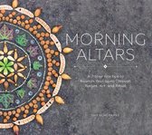 Morning Altars – A 7–Step Practice to Nourish Your Spirit through Nature, Art, and Ritual