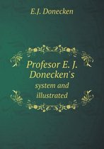 Profesor E. J. Donecken's system and illustrated