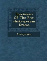 Specimens of the Pre-Shakesperean Drama