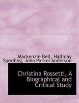 Christina Rossetti, a Biographical and Critical Study