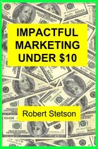 IMPACTFUL MARKETING UNDER $10