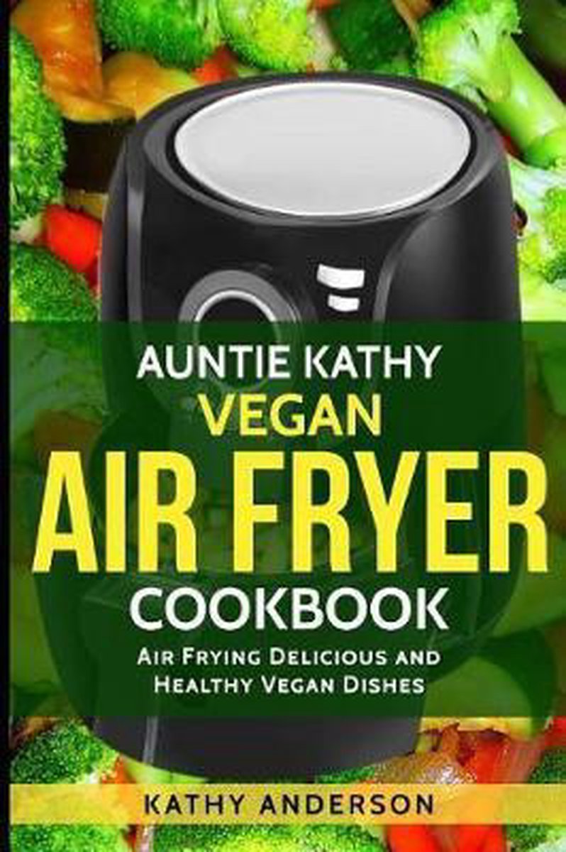 Vegan Air Fryer Cookbook van Kathy Anderson