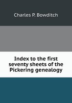 Index to the first seventy sheets of the Pickering genealogy
