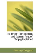 The Order for Morning and Evening Prayer Simply Explained