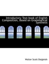 Introductory Text-Book of English Composition, Based on Grammatical Synthesis