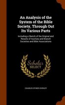 An Analysis of the System of the Bible Society, Through Out Its Various Parts