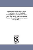 A Genealogical Dictionary of the First Settlers of New England, Showing Three Generations of Those Who Came Before May, 1692, On the Basis of Farmer'S Register. by James Savage. Vo