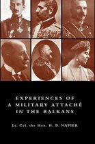 EXPERIENCES OF A MILITARY ATTACHAe IN THE BALKANS, 1914 -1915