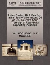 Indian Territory Oil & Gas Co V. Indian Territory Illuminating Oil Co U.S. Supreme Court Transcript of Record with Supporting Pleadings