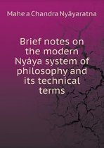 Brief notes on the modern Nyaya system of philosophy and its technical terms