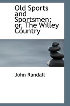 Old Sports and Sportsmen; Or, the Willey Country