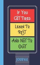 If You Get Tired, Learn To Rest And Not To Quit
