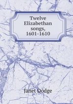 Twelve Elizabethan songs, 1601-1610