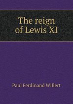 The reign of Lewis XI