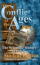 The Conflict of the Ages Student 1 - The Conflict of the Ages Student Edition I The Scientific History of Origins