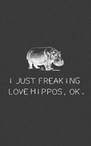 I Just Freaking Love Hippos OK