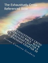 The Exhaustively Cross-Referenced Bible - Book 15 - Jeremiah Chapter 6 to Jeremiah Chapter 50