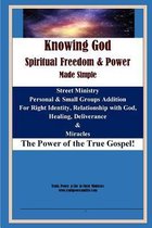 Knowing God, Spiritual Freedom & Power - Made Simple