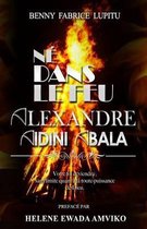 Ne Dans Le Feu Alexandre Aidini Abala