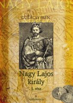 Nagy Lajos király I. kötet