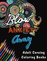 Adult Cursing Coloring Books - Blow Anxiety Away (Anxiety Coloring Books)