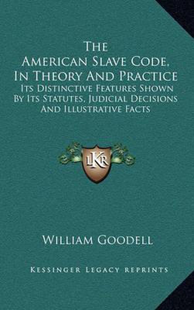 The American Slave Code, In Theory And Practice van William Goodell