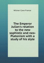 The Emperor Julian's relation to the new sophistic and neo-Platonism with a study of his style