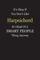 It's Okay If You Don't Like Harpsichord It's Kind Of A Smart People Thing Anyway