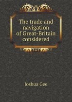 The trade and navigation of Great-Britain considered