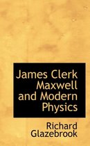 James Clerk Maxwell and Modern Physics