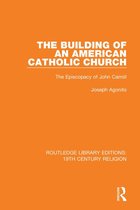 Routledge Library Editions: 19th Century Religion - The Building of an American Catholic Church