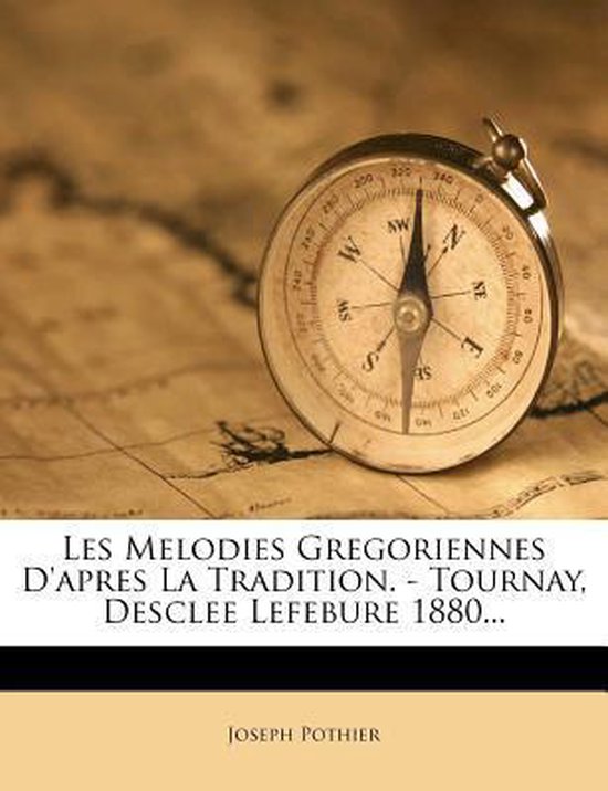 Les Melodies Gregoriennes D'Apres La Tradition. - Tournay, Desclee Lefebure 1880...