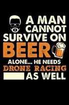 A Man Cannot Survive On Beer Alone He Needs Drone Racing As Well
