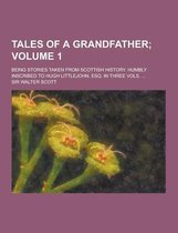 Tales of a Grandfather; Being Stories Taken from Scottish History. Humbly Inscribed to Hugh Littlejohn, Esq. in Three Vols. ... Volume 1