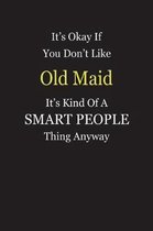 It's Okay If You Don't Like Old Maid It's Kind Of A Smart People Thing Anyway