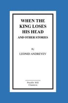 When the King Loses His Head and Other Stories