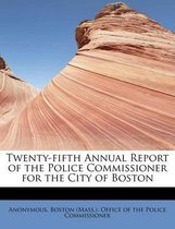 Twenty-Fifth Annual Report of the Police Commissioner for the City of Boston