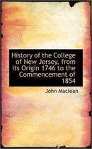 History of the College of New Jersey, from Its Origin 1746 to the Commencement of 1854